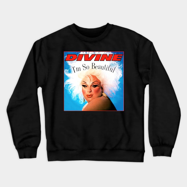 Divine "I'm So Beautiful" Crewneck Sweatshirt by Scum & Villainy